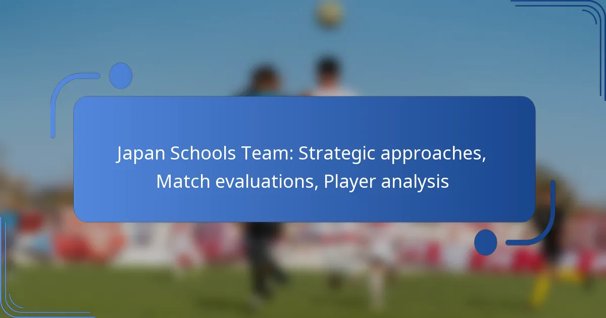 Japan Schools Team: Strategic approaches, Match evaluations, Player analysis