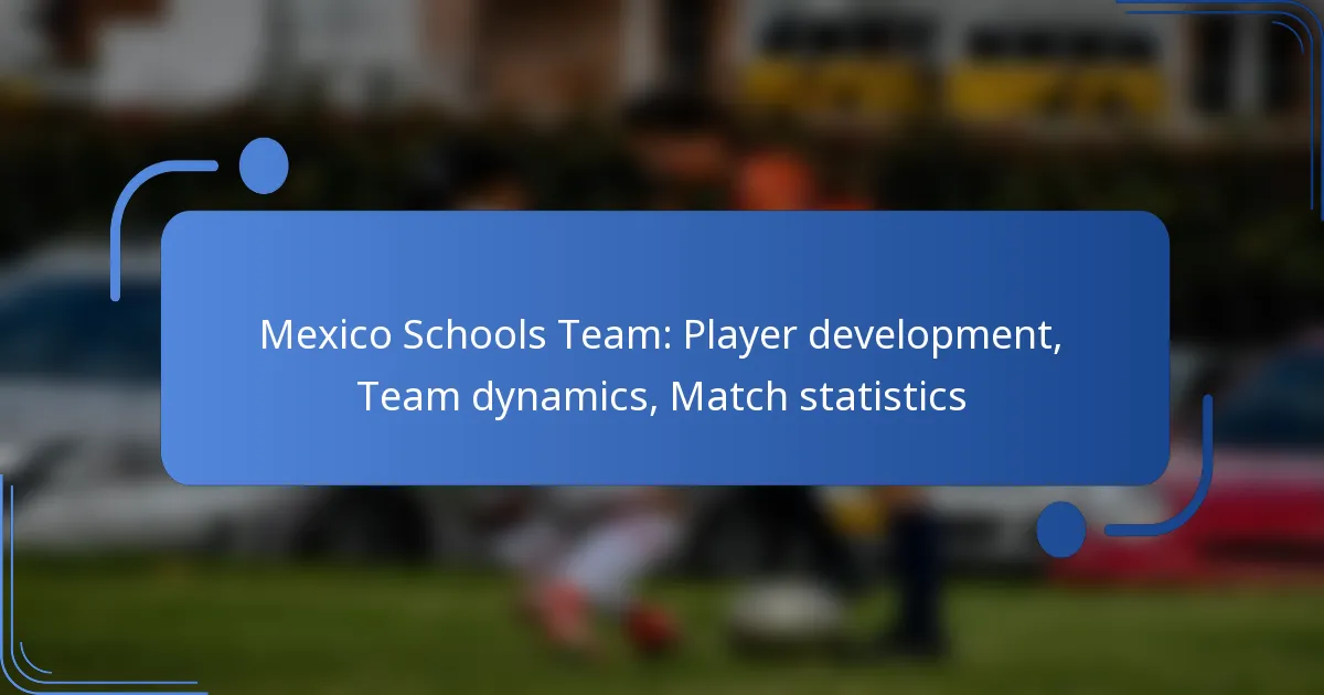 Mexico Schools Team: Player development, Team dynamics, Match statistics