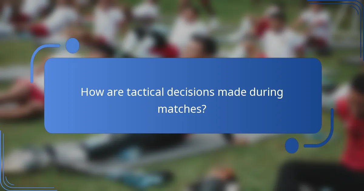 How are tactical decisions made during matches?