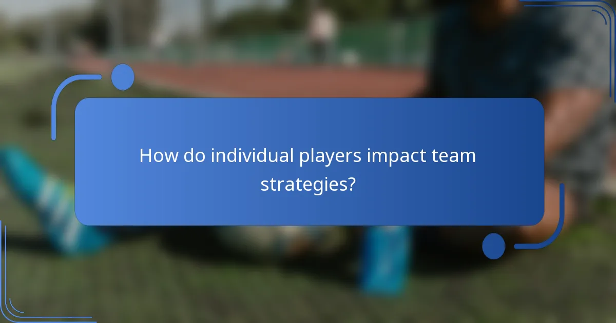 How do individual players impact team strategies?
