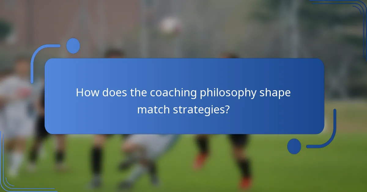 How does the coaching philosophy shape match strategies?