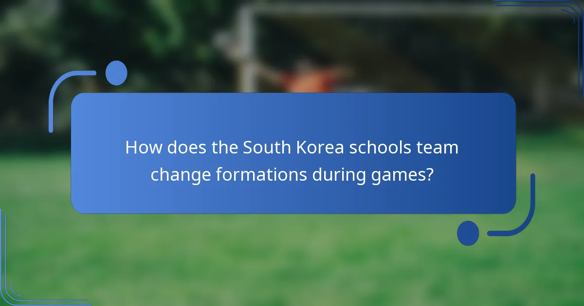 How does the South Korea schools team change formations during games?