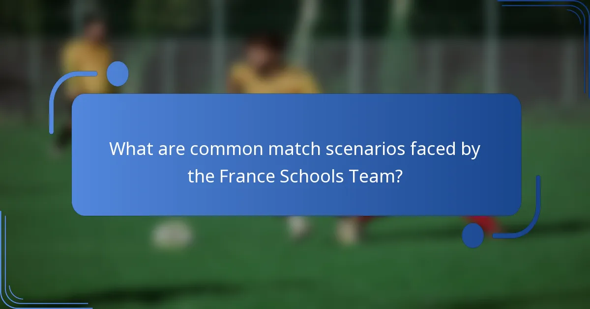 What are common match scenarios faced by the France Schools Team?