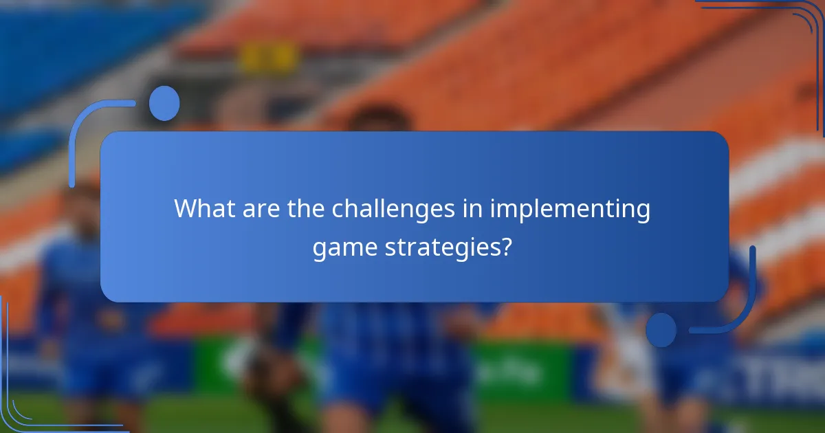 What are the challenges in implementing game strategies?