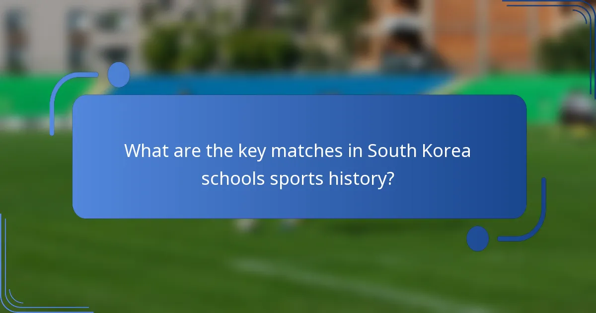 What are the key matches in South Korea schools sports history?
