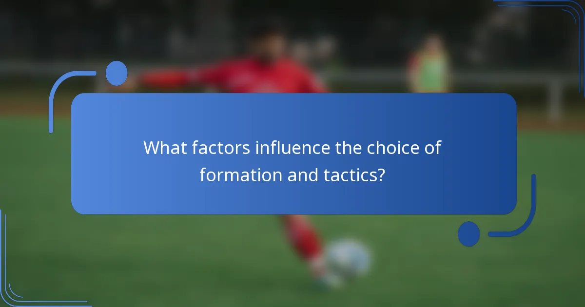 What factors influence the choice of formation and tactics?