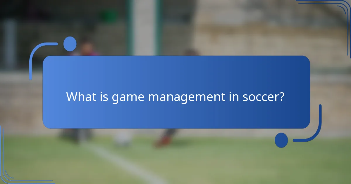 What is game management in soccer?