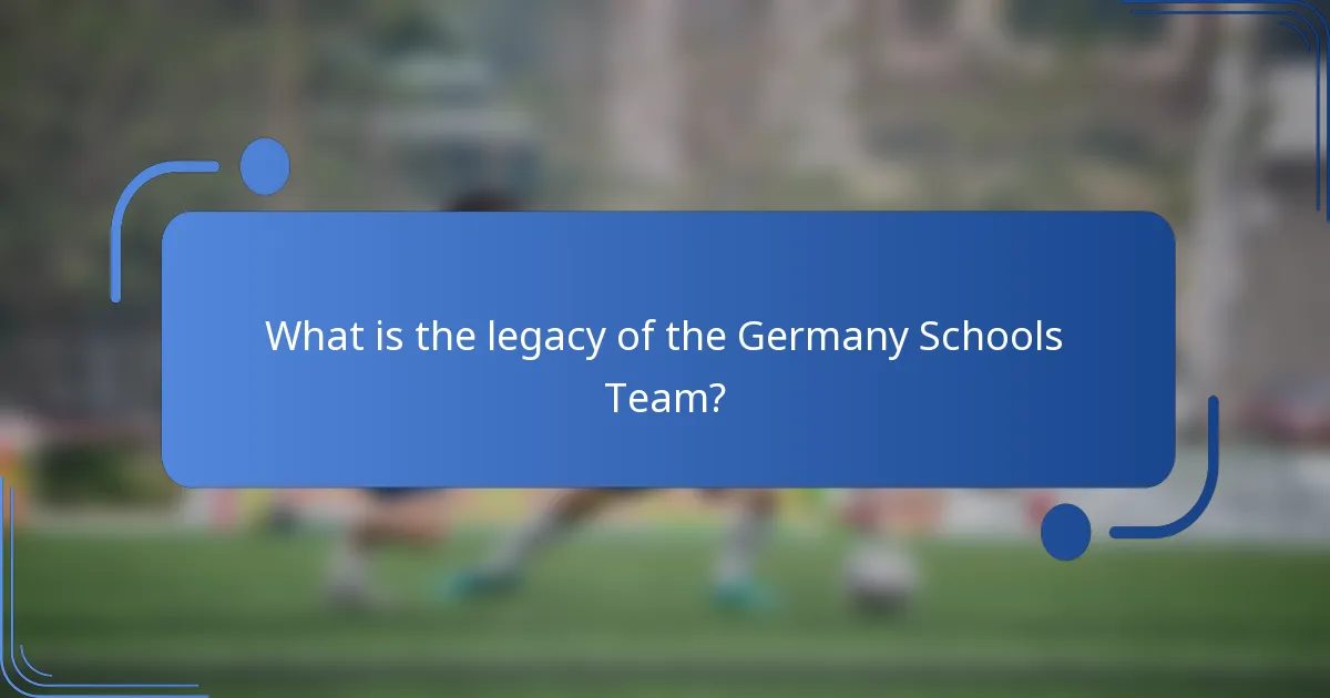 What is the legacy of the Germany Schools Team?
