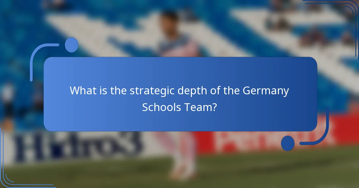 What is the strategic depth of the Germany Schools Team?