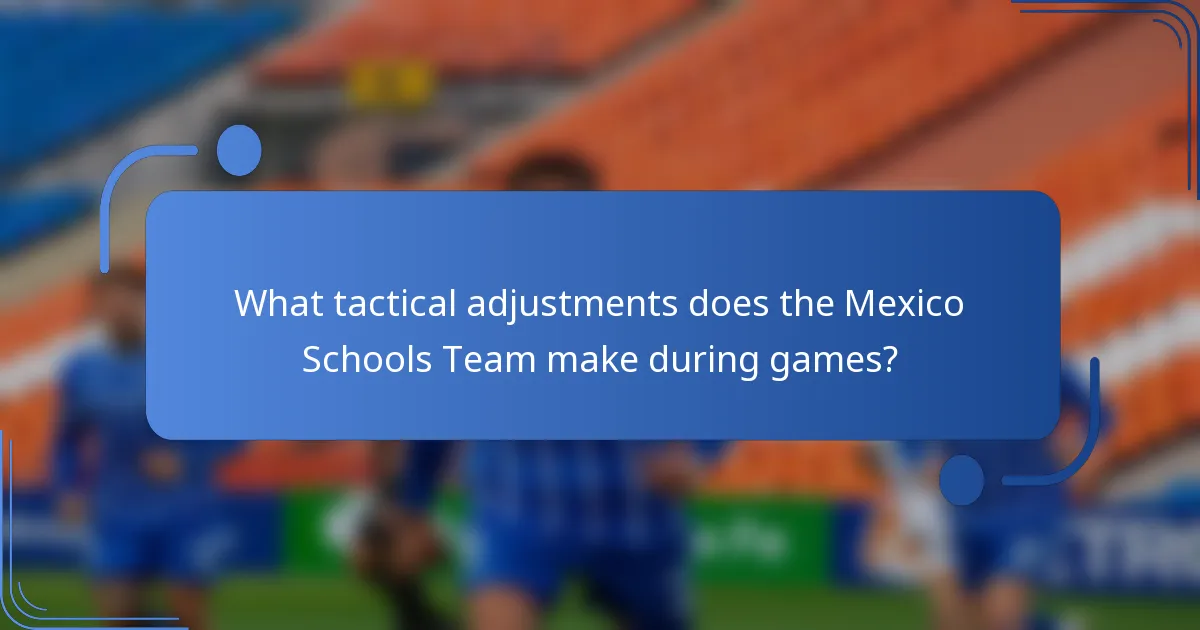 What tactical adjustments does the Mexico Schools Team make during games?