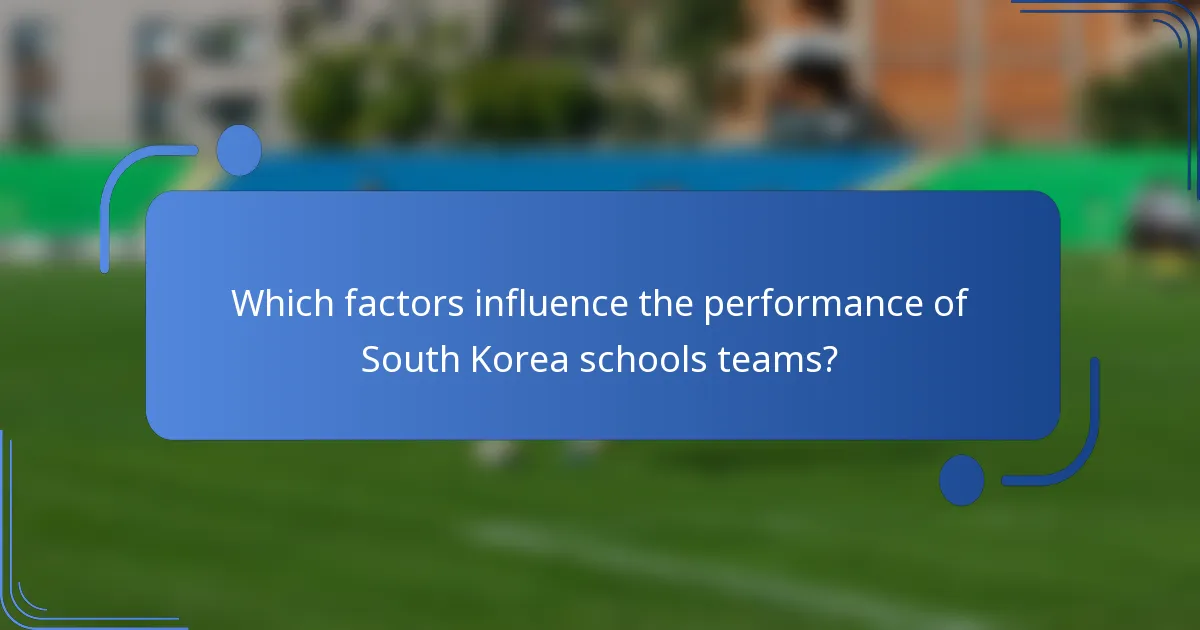 Which factors influence the performance of South Korea schools teams?