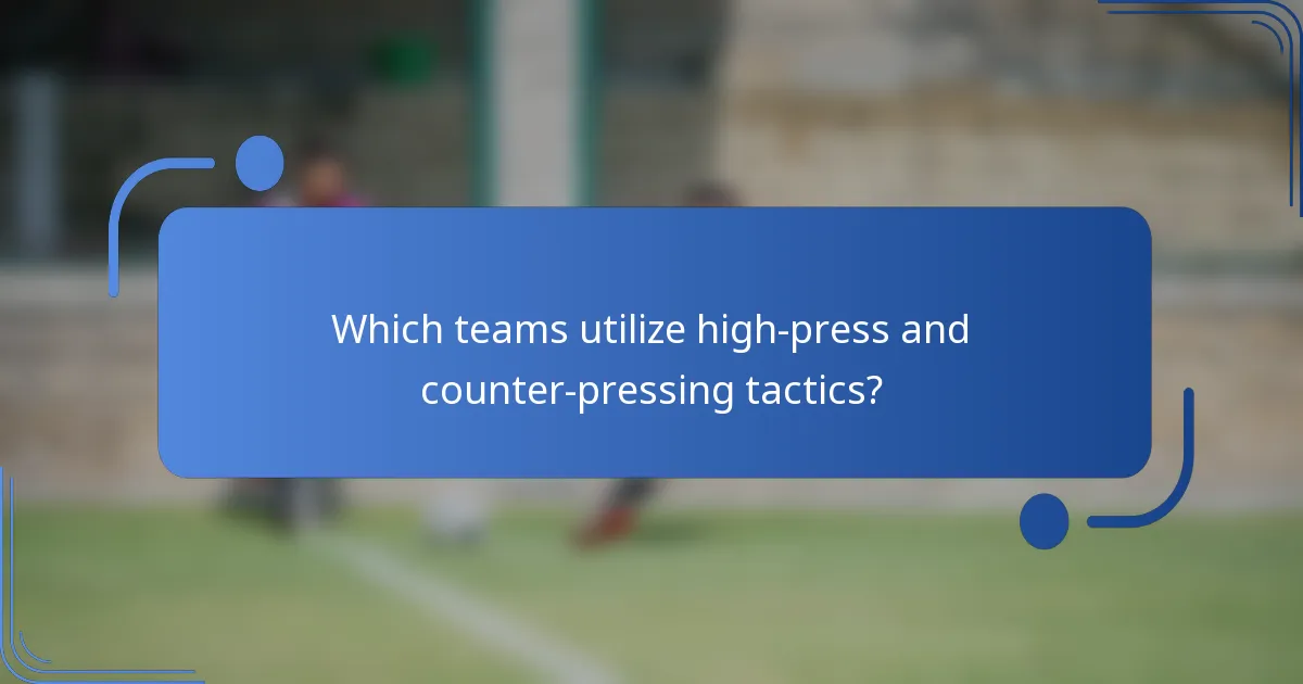 Which teams utilize high-press and counter-pressing tactics?