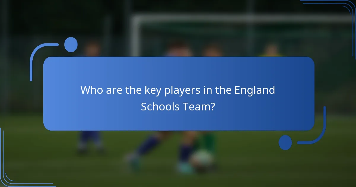 Who are the key players in the England Schools Team?