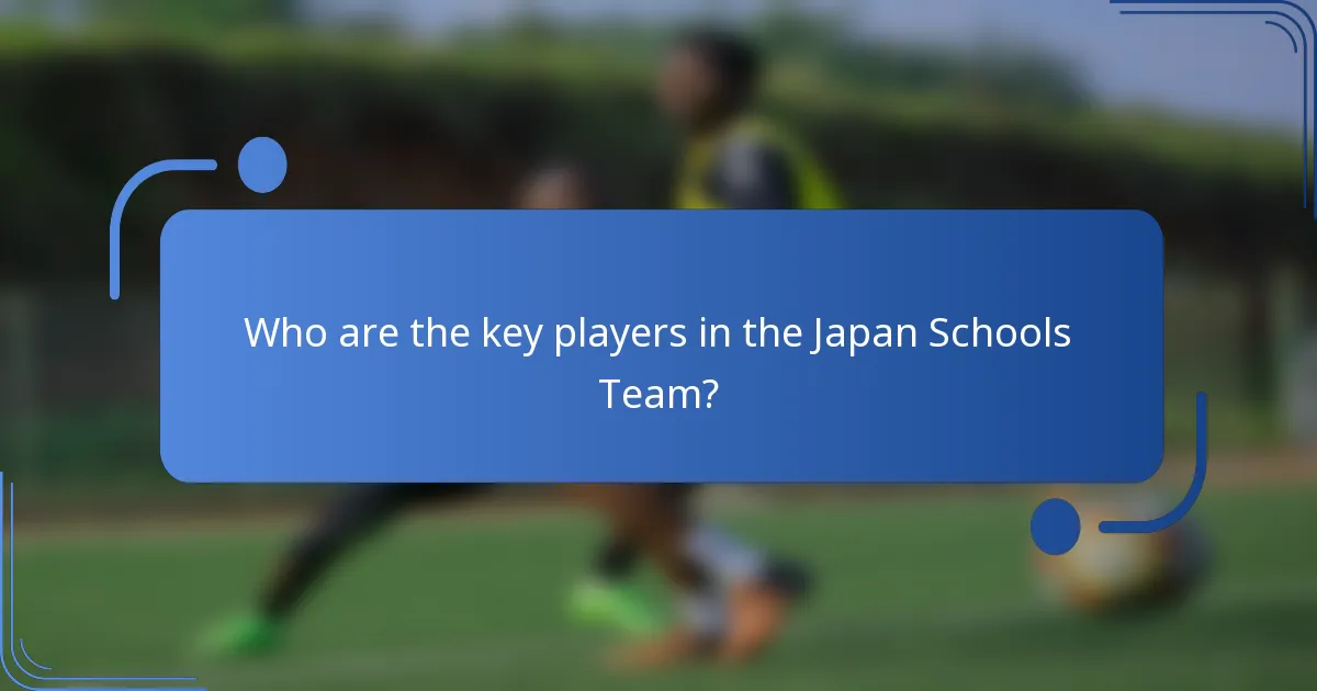 Who are the key players in the Japan Schools Team?