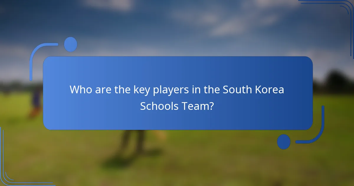 Who are the key players in the South Korea Schools Team?
